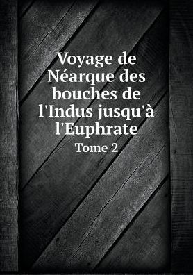 Cover for William Vincent · Voyage De Néarque Des Bouches De L'indus Jusqu'à L'euphrate Tome 2 (Paperback Book) [French edition] (2015)