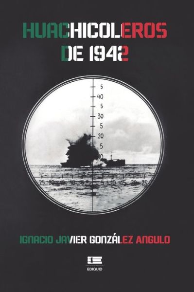 Cover for Ignacio Javier Gonzalez Angulo · Huachicoleros de 1942 (Paperback Book) (2021)