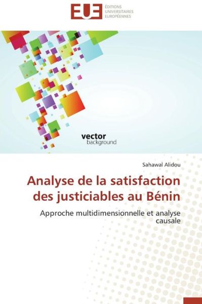 Cover for Sahawal Alidou · Analyse De La Satisfaction Des Justiciables Au Bénin: Approche Multidimensionnelle et Analyse Causale (Paperback Book) [French edition] (2018)