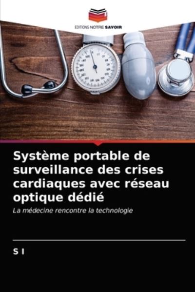 Systeme portable de surveillance des crises cardiaques avec reseau optique dedie - S I - Books - Editions Notre Savoir - 9786202738385 - April 12, 2021