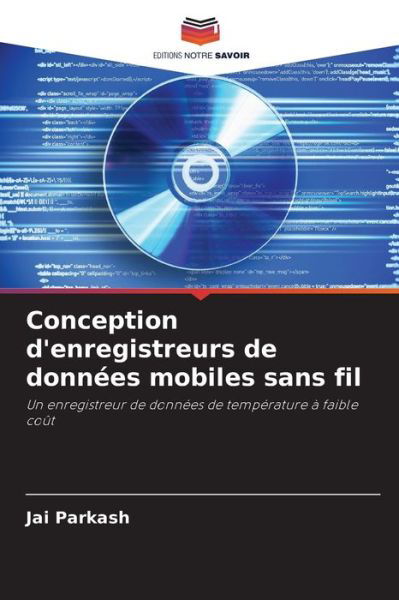 Conception d'enregistreurs de donnees mobiles sans fil - Jai Parkash - Livres - Editions Notre Savoir - 9786202965385 - 4 octobre 2021