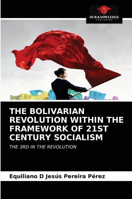 Cover for Equiliano D Jesus Pereira Perez · The Bolivarian Revolution Within the Framework of 21st Century Socialism (Paperback Bog) (2020)