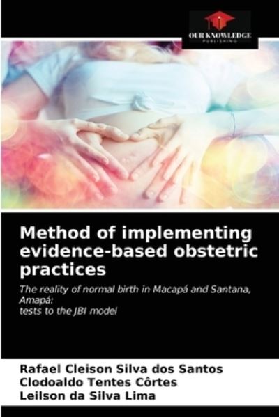 Cover for Rafael Cleison Silva Dos Santos · Method of implementing evidence-based obstetric practices (Paperback Book) (2021)