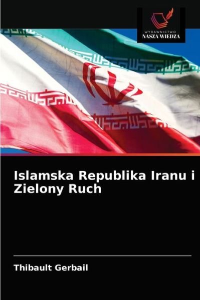 Cover for Thibault Gerbail · Islamska Republika Iranu i Zielony Ruch (Paperback Book) (2021)