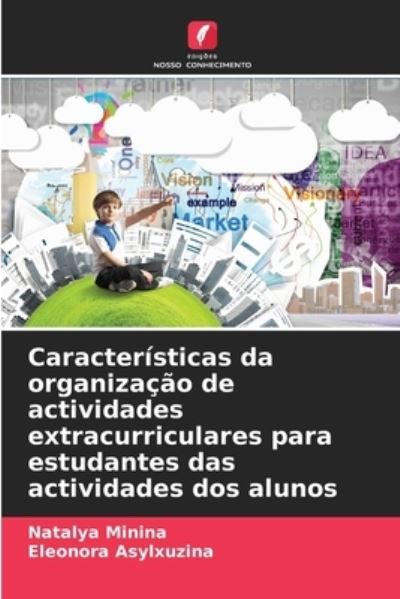 Cover for Natalya Minina · Caracteristicas da organizacao de actividades extracurriculares para estudantes das actividades dos alunos (Paperback Book) (2021)