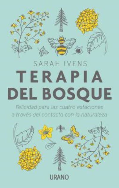 Terapia Del Bosque. Felicidad Para Las Cuatro Estaciones a Traves Del Contacto Con La Naturaleza - Sarah Ivens - Książki - Ediciones Urano - 9788416720385 - 31 grudnia 2018