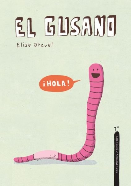 Cover for Elise Gravel · El gusano. Coleccion Animalejos (Hardcover Book) (2022)