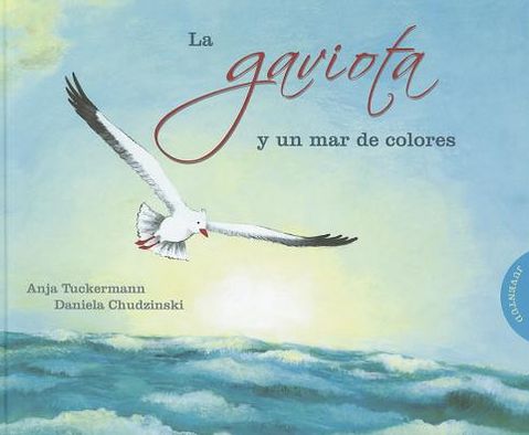 Cover for Anja Tuckermann · La Gaviota Y Un Mar De Colores (Hardcover Book) [Spanish edition] (2011)