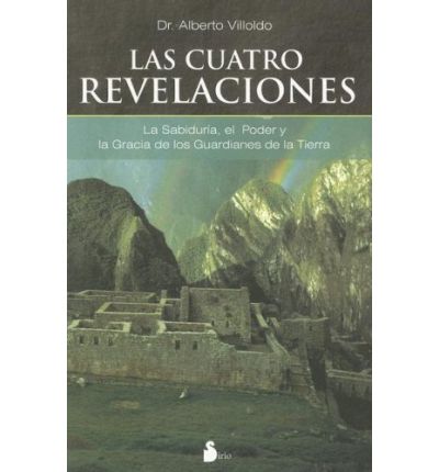 Cover for Alberto Villoldo · Las Cuatro Revelaciones/ the Four Insights: La Sabiduria, El Poder Y La Gracia De Los Guardianes De La Tierra/ Wisdom, Power and Grace of the Earthkeepers (Paperback Bog) [Spanish, Tra edition] (2007)