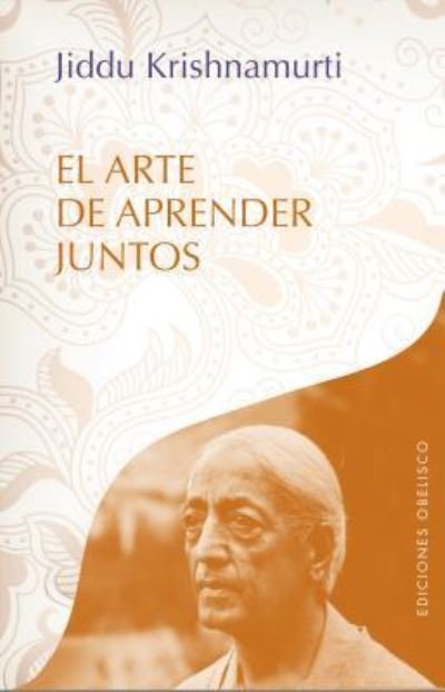 Cover for Jiddu Krishnamurti · El Arte de Aprender Juntos (Paperback Book) (2016)
