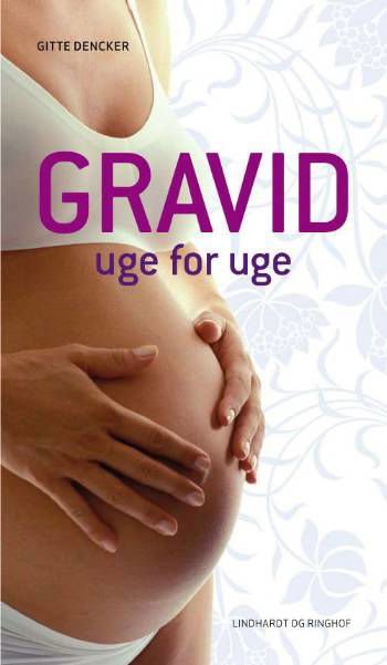 Gravid uge for uge - Gitte Dencker - Bøker - Lindhardt og Ringhof - 9788711430385 - 31. oktober 2008