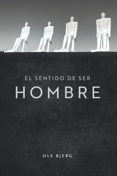 Cover for Ole Bjerg · El Sentido de Ser Hombre (Paperback Bog) (2021)