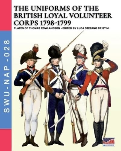 Cover for Luca Stefano Cristini · The uniforms ot the British Loyal Volunteer Corps 1798-1799 (Pocketbok) (2020)