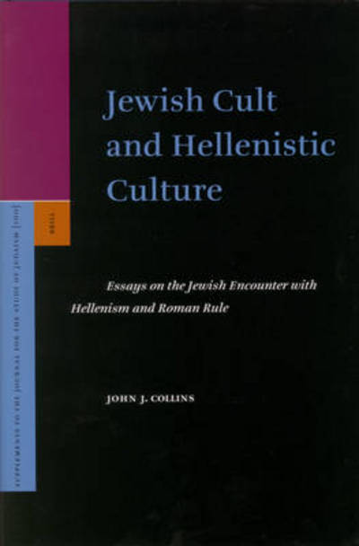 Cover for John J. Collins · Jewish Cult and Hellenistic Culture: Essays on the Jewish Encounter with Hellenism and Roman Rule (Supplements to the Journal for the Study of Judaism, 100) (Hardcover Book) (2005)