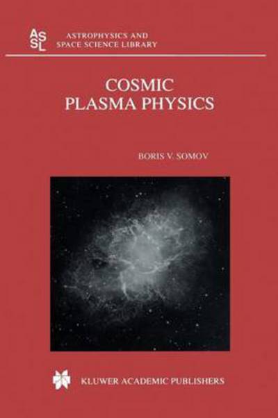Cosmic Plasma Physics - Astrophysics and Space Science Library - B.V. Somov - Books - Springer - 9789048155385 - March 28, 2011
