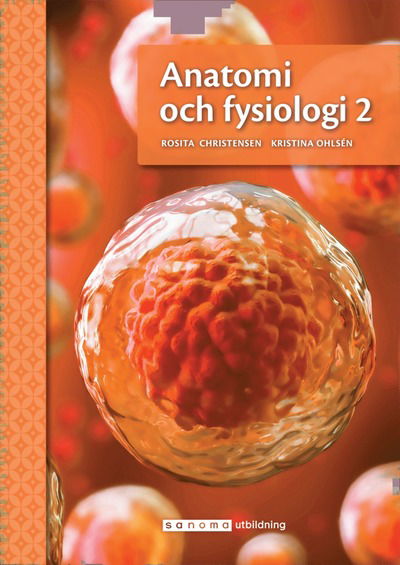 Anatomi och fysiologi 2 - Rosita Christensen - Książki - Sanoma Utbildning AB - 9789152357385 - 8 sierpnia 2022