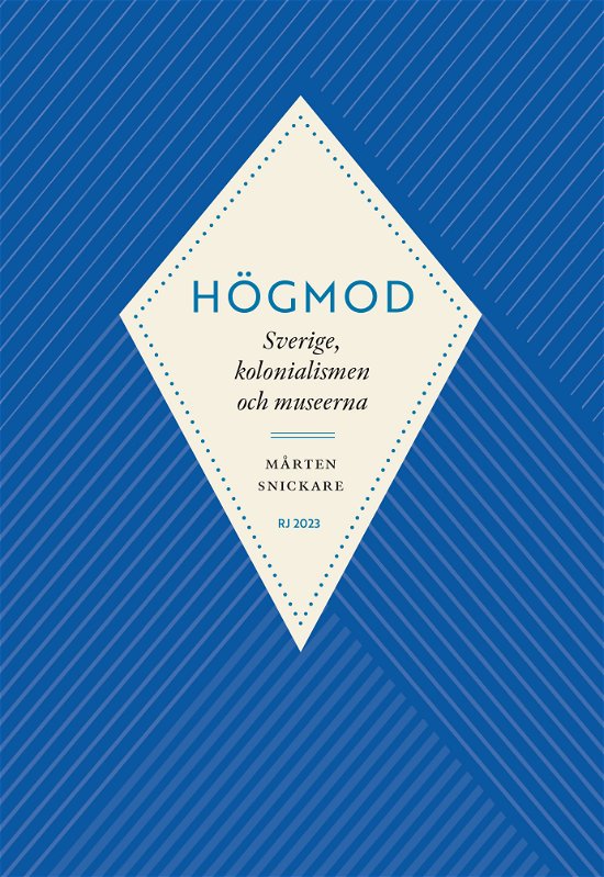 Cover for Mårten Snickare · Högmod: Sverige, kolonialismen och museerna (RJ 2023: Dödssynderna...) (Book) (2023)