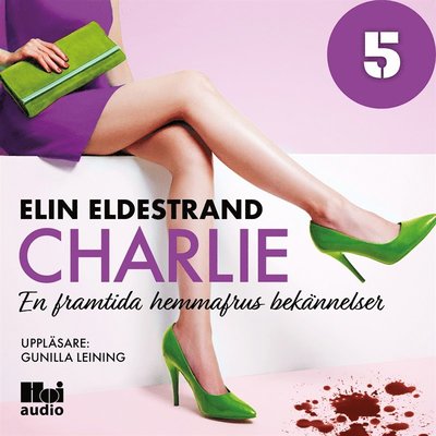 En framtida hemmafrus bekännelser: Charlie - Del 5 - Elin Eldestrand - Audio Book - Hoi Audio - 9789176977385 - April 2, 2019