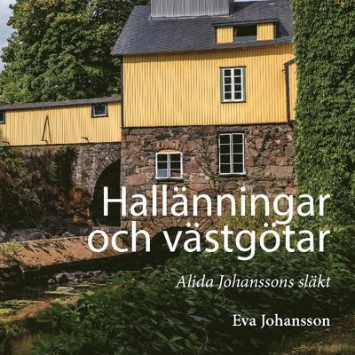 Cover for Eva Johansson · Hallänningar och västgötar : Alida Johanssons släkt (Bok)