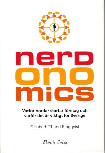 Cover for Elisabeth Thand Ringqvist · Nerdonomics : varför nördar startar företag och varför det är viktigt för Sverige (Bound Book) (2014)