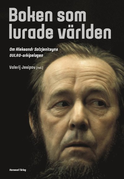 Cover for Valerij Jesipov · Boken som lurade världen : om Aleksandr Solzjenitsyns GULAG-arkipelagen (Bound Book) (2020)