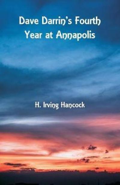 Cover for H Irving Hancock · Dave Darrin's Fourth Year at Annapolis (Paperback Book) (2018)