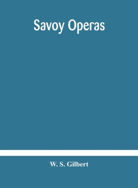 Savoy operas - W S Gilbert - Livros - Alpha Edition - 9789354180385 - 19 de outubro de 2020