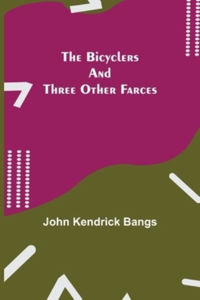 Cover for John Kendrick Bangs · The Bicyclers and Three Other Farces (Paperback Book) (2021)