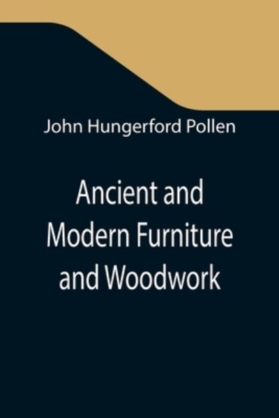 Cover for John Hungerford Pollen · Ancient and Modern Furniture and Woodwork (Paperback Book) (2021)