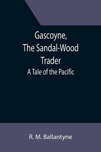 Cover for R. M. Ballantyne · Gascoyne, The Sandal-Wood Trader (Pocketbok) (2021)