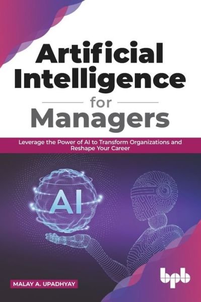 Cover for Malay a Upadhyay · Artificial Intelligence for Managers (Taschenbuch) (2020)