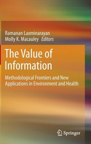 Ramanan Laxminarayan · The Value of Information: Methodological Frontiers and New Applications in Environment and Health (Hardcover Book) [2012 edition] (2012)