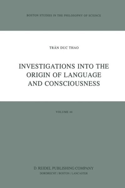 Cover for Tran Duc Thao · Investigations into the Origin of Language and Consciousness - Boston Studies in the Philosophy and History of Science (Paperback Book) [Softcover reprint of the original 1st ed. 1984 edition] (2011)