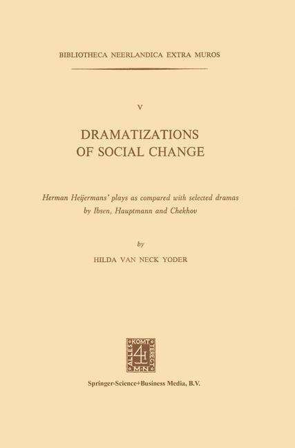 Cover for Neck Yoder · Dramatizations of Social Change: Herman Heijermans' plays as compared with selected dramas by Ibsen, Hauptmann and Chekhov - Bibliotheca Neerlandica extra muros (Paperback Book) (1927)