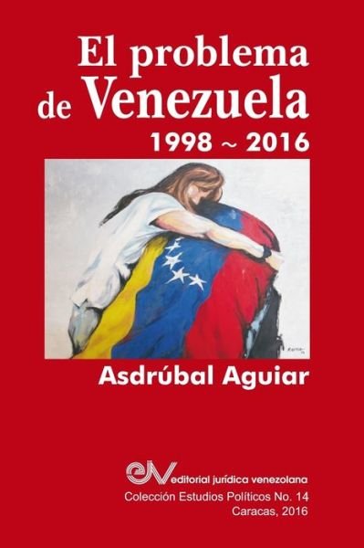 Cover for Asdrubal Aguiar · El Problema de Venezuela 1998-2016 (Pocketbok) (2016)