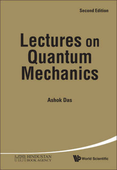 Lectures On Quantum Mechanics - Das, Ashok (Univ Of Rochester, Usa & Saha Inst Of Nuclear Physics, India & Institute Of Physics, Bhubaneswar, India) - Books - World Scientific Publishing Co Pte Ltd - 9789814374385 - January 31, 2012