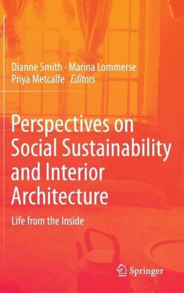 Perspectives on Social Sustainability and Interior Architecture: Life from the Inside - Dianne Smith - Books - Springer Verlag, Singapore - 9789814585385 - May 14, 2014