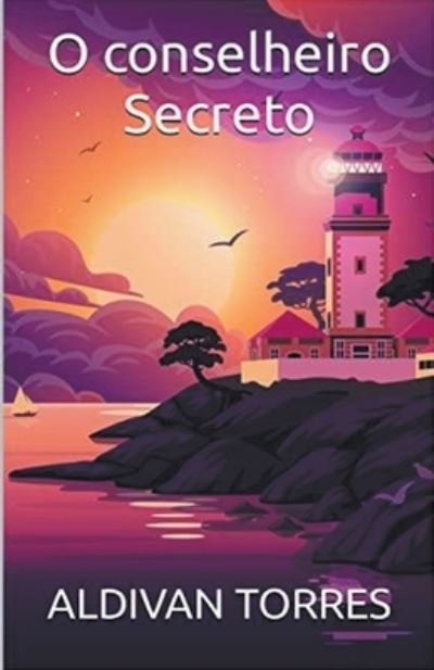 Cover for Aldivan Torres · O conselheiro Secreto (Paperback Book) (2022)