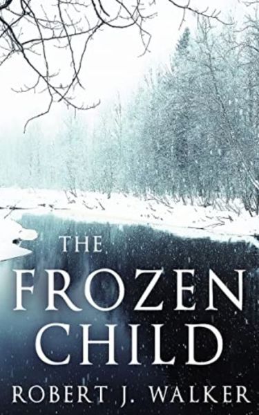 Cover for Robert J Walker · The Frozen Child - A Riveting Kidnapping Mystery (Pocketbok) (2022)