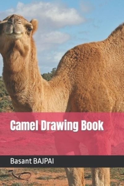 Camel Drawing Book - Basant Kumar Bajpai - Bøger - Independently Published - 9798422788385 - 25. februar 2022