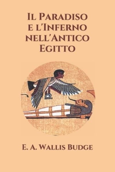 Cover for E a Wallis Budge · Il Paradiso e l'Inferno nell'Antico Egitto (Taschenbuch) (2021)