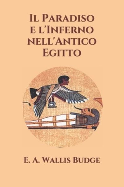 Il Paradiso e l'Inferno nell'Antico Egitto - E a Wallis Budge - Książki - Independently Published - 9798454088385 - 10 sierpnia 2021