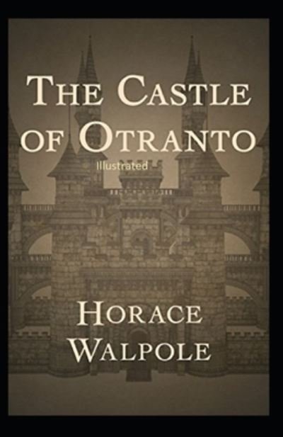 The Castle of Otranto Illustrated - Horace Walpole - Bøger - Independently Published - 9798463055385 - 26. august 2021