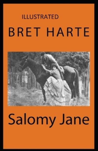 Salomy Jane Illustrated - Bret Harte - Books - Independently Published - 9798506970385 - May 19, 2021