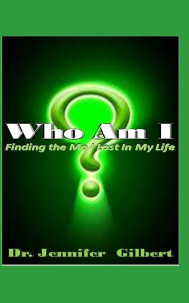 Cover for Jennifer Gilbert · Who Am I?: Finding the Me I Lost in Life - The Year of Self Discovery and Improvement Literary Campaign (Paperback Book) (2021)