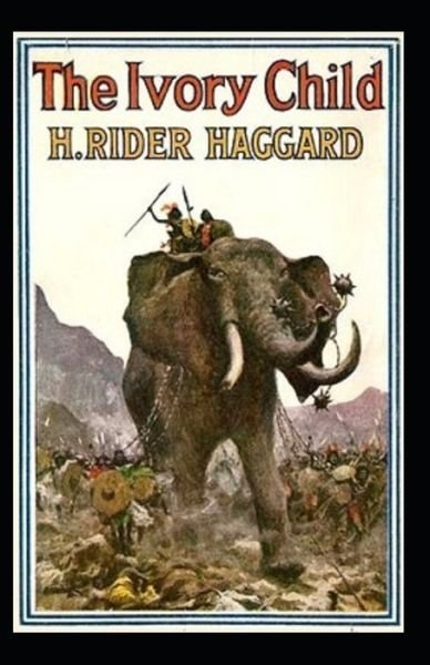 Cover for Henry Rider Haggard · The Ivory Child Annotated (Pocketbok) (2021)
