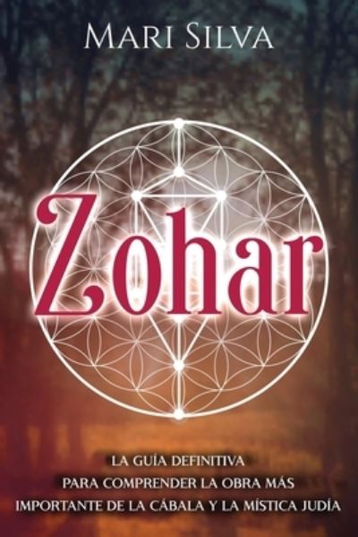 Cover for Mari Silva · Zohar: La guia definitiva para comprender la obra mas importante de la cabala y la mistica judia (Paperback Book) (2021)