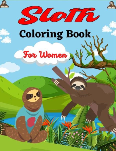 Sloth Coloring Book For Women: Cute Animal Stress-relief Coloring Book For Grown-ups (Beautiful gifts For Mom, Aunty & Grandma) - Ensumongr Publications - Livros - Independently Published - 9798538650385 - 16 de julho de 2021