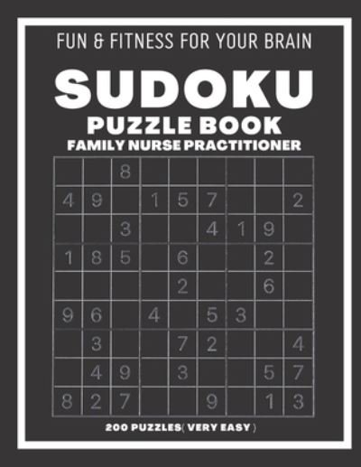 Sudoku Book For Family Nurse Practitioner Very Easy: 200 Sudoku puzzles With Solutions, Puzzle Type 9x9, 4 of Puzzle Per Page - Sudoking S-K - Książki - Independently Published - 9798546442385 - 30 lipca 2021