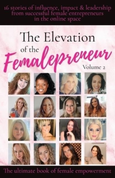 Cover for Femalepreneurs Academy Ltd · The Elevation of The Femalepreneur: 16 stories of influence, impact and leadership from successful female entrepreneurs in the online space - The Elevation of the Femalepreneur (Taschenbuch) (2020)